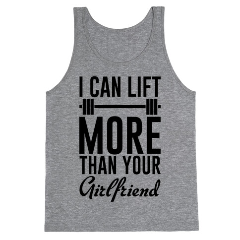 I Can Lift More Than Your Girlfriend Tank Top