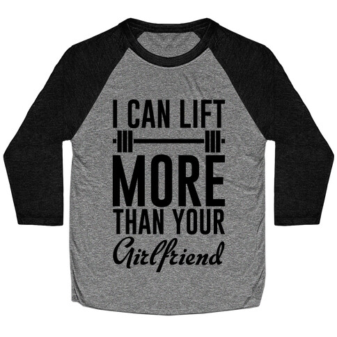 I Can Lift More Than Your Girlfriend Baseball Tee