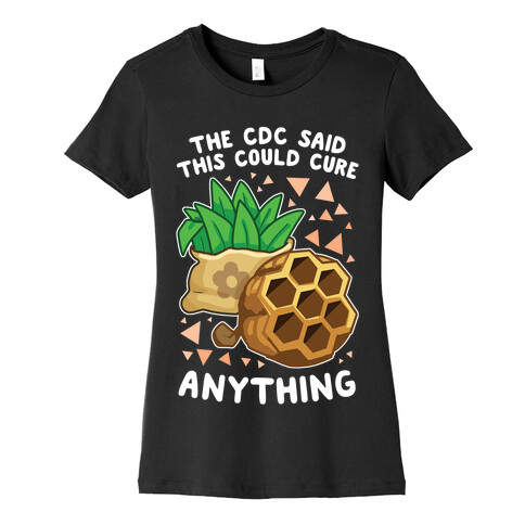 The CDC Said This Could Cure Anything Womens T-Shirt