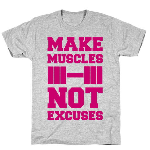 Make Muscles Not Excuses T-Shirt