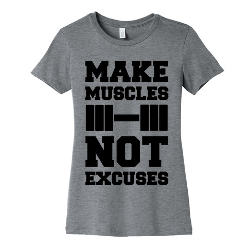 Make Muscles Not Excuses Womens T-Shirt