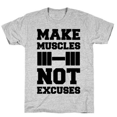 Make Muscles Not Excuses T-Shirt