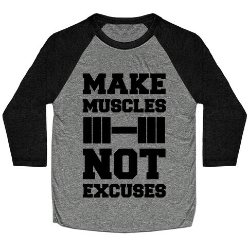 Make Muscles Not Excuses Baseball Tee