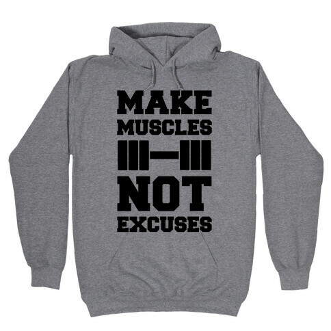 Make Muscles Not Excuses Hooded Sweatshirt