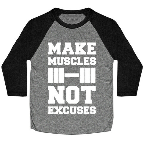 Make Muscles Not Excuses Baseball Tee