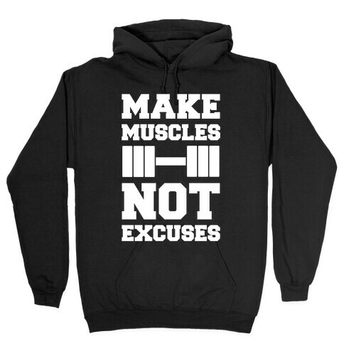 Make Muscles Not Excuses Hooded Sweatshirt