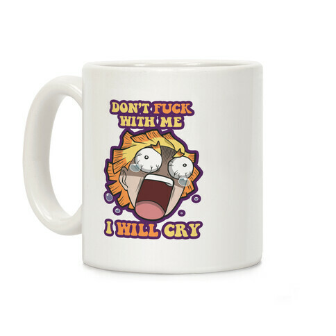 Don't F*** With Me I Will Cry Coffee Mug