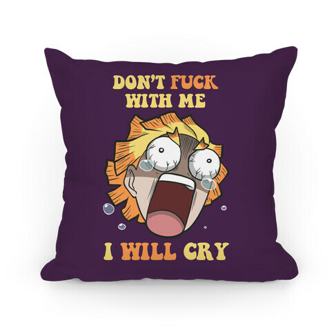 Don't F*** With Me I Will Cry Pillow