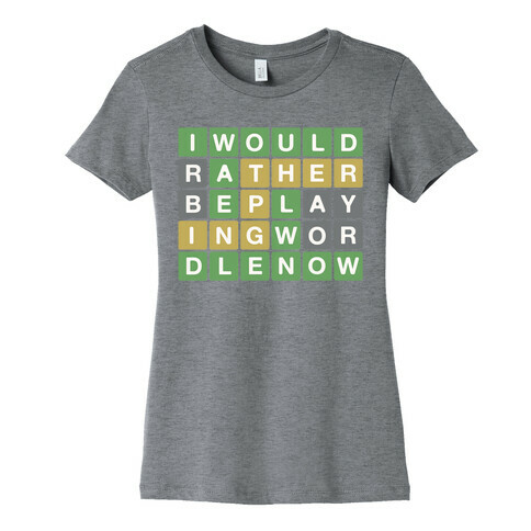 I Would Rather Be Playing Wordle Right Now Parody Womens T-Shirt