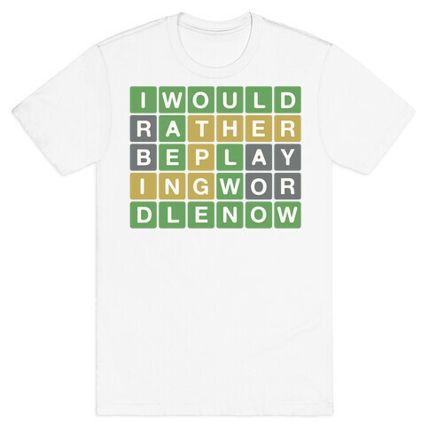 I Would Rather Be Playing Wordle Right Now Parody T-Shirt