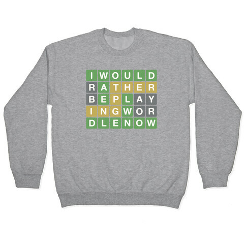 I Would Rather Be Playing Wordle Right Now Parody Pullover