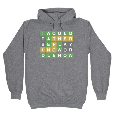 I Would Rather Be Playing Wordle Right Now Parody Hooded Sweatshirt
