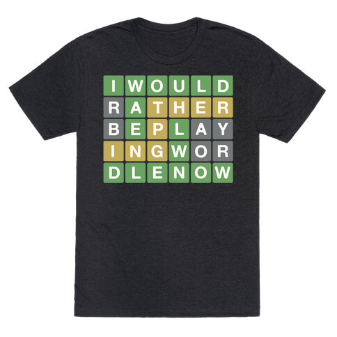 I Would Rather Be Playing Wordle Right Now Parody T-Shirt