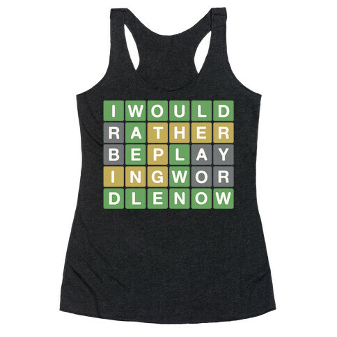 I Would Rather Be Playing Wordle Right Now Parody Racerback Tank Top