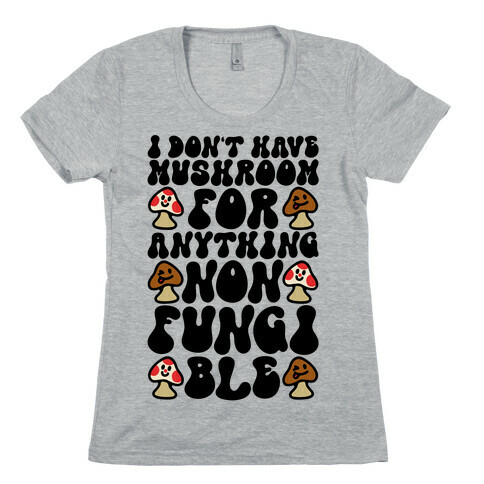 I Don't Have Mushroom For Anything Non-fungible  Womens T-Shirt