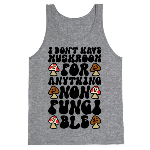 I Don't Have Mushroom For Anything Non-fungible  Tank Top