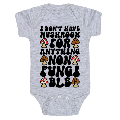 I Don't Have Mushroom For Anything Non-fungible  Baby One-Piece