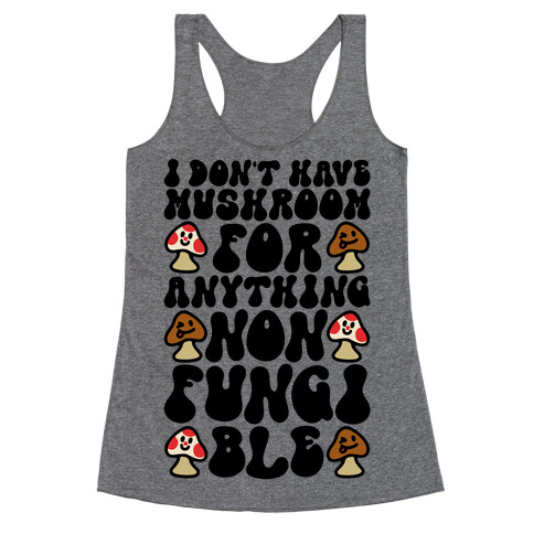 I Don't Have Mushroom For Anything Non-fungible  Racerback Tank Top