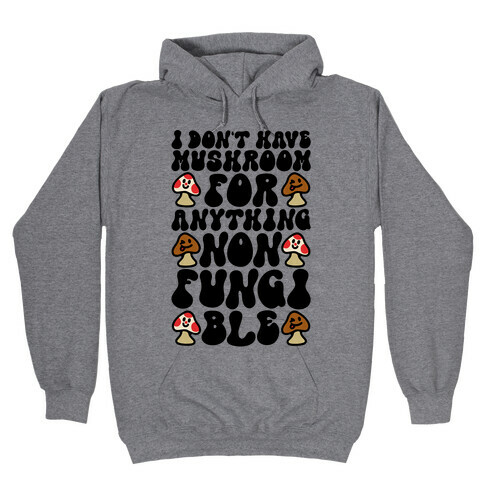 I Don't Have Mushroom For Anything Non-fungible  Hooded Sweatshirt