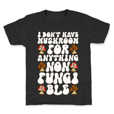 I Don't Have Mushroom For Anything Non-fungible  Kids T-Shirt