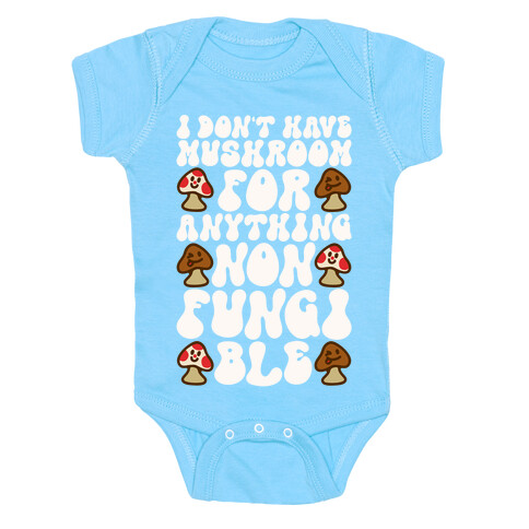 I Don't Have Mushroom For Anything Non-fungible  Baby One-Piece