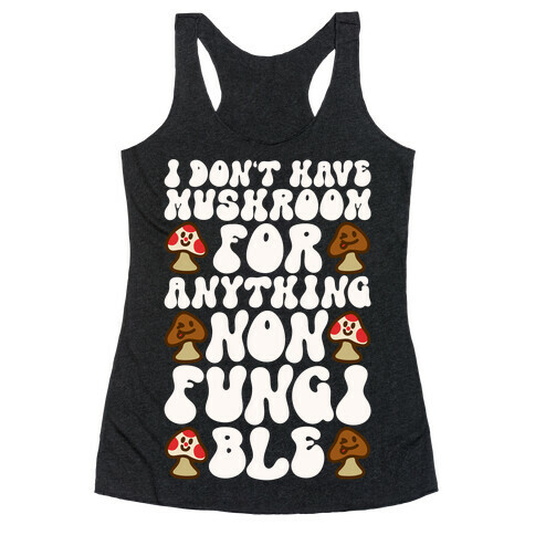 I Don't Have Mushroom For Anything Non-fungible  Racerback Tank Top