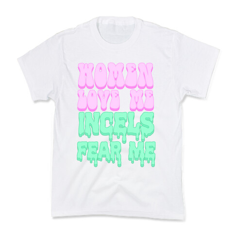 Women Love Me Incels Fear Me Kids T-Shirt