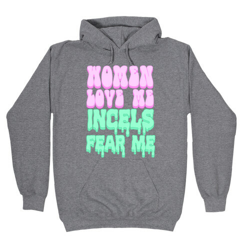 Women Love Me Incels Fear Me Hooded Sweatshirt