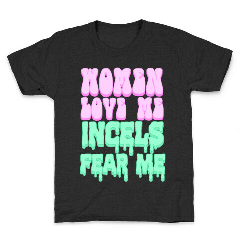 Women Love Me Incels Fear Me Kids T-Shirt