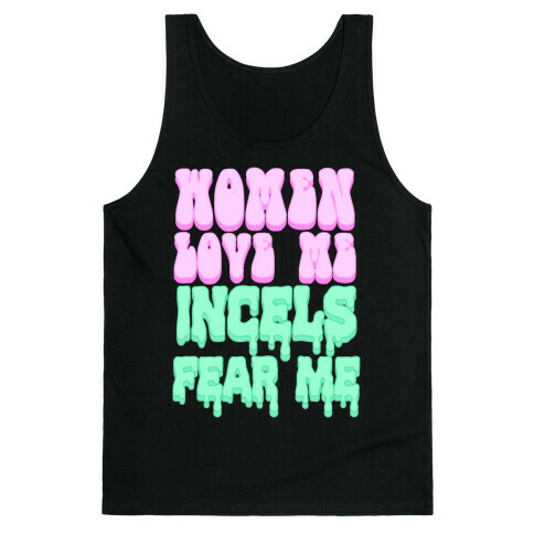 Women Love Me Incels Fear Me Tank Top