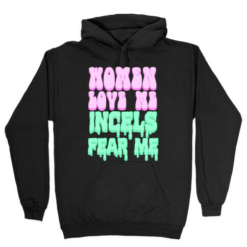 Women Love Me Incels Fear Me Hooded Sweatshirt