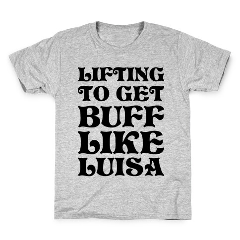 Lifting To Get Buff Like Luisa Kids T-Shirt