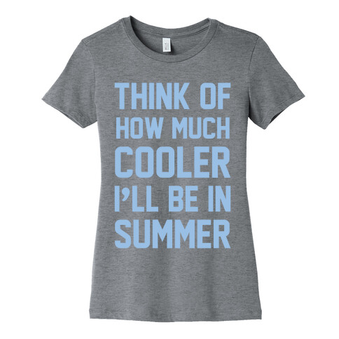 Think Of How Much Cooler I'll Be In Summer Womens T-Shirt