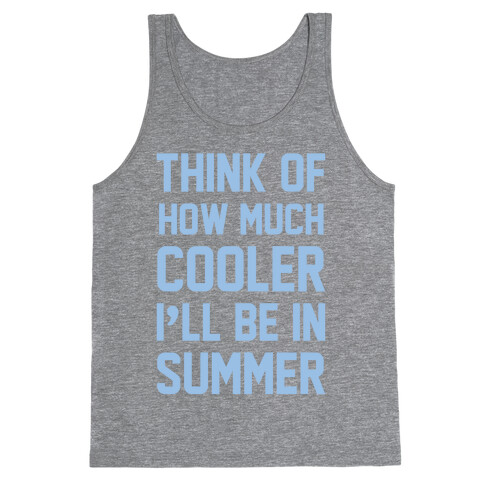 Think Of How Much Cooler I'll Be In Summer Tank Top