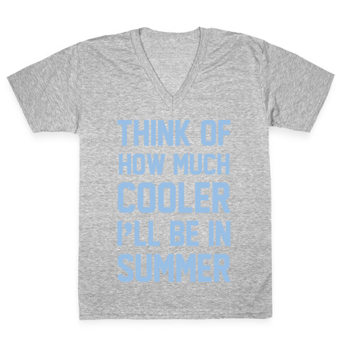 Think Of How Much Cooler I'll Be In Summer V-Neck Tee Shirt