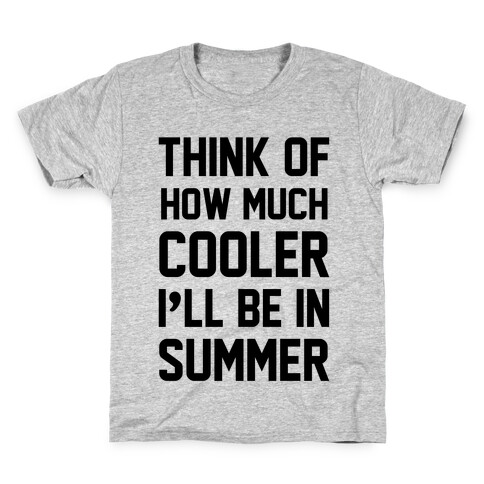 Think Of How Much Cooler I'll Be In Summer Kids T-Shirt