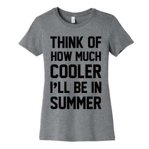 Think Of How Much Cooler I'll Be In Summer Womens T-Shirt