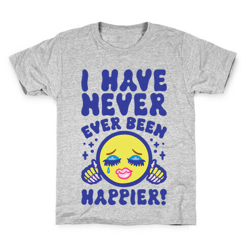 I Have Never Ever Been Happier Kids T-Shirt
