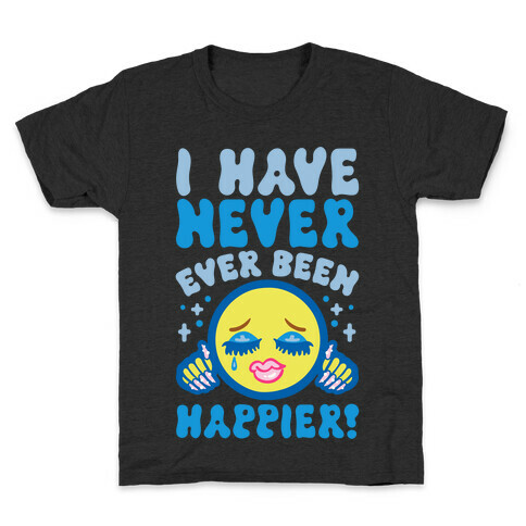 I Have Never Ever Been Happier Kids T-Shirt
