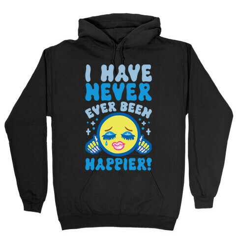 I Have Never Ever Been Happier Hooded Sweatshirt