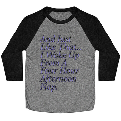 And Just Like That I Woke Up From A Four Hour Afternoon Nap Parody Baseball Tee