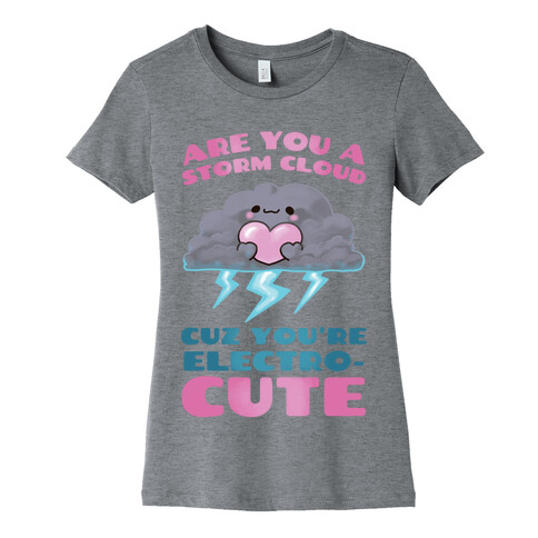 Are You A Storm Cloud Cuz You're ElectroCUTE Womens T-Shirt