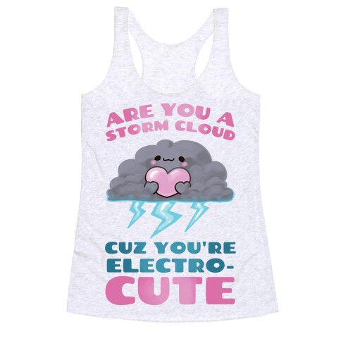 Are You A Storm Cloud Cuz You're ElectroCUTE Racerback Tank Top