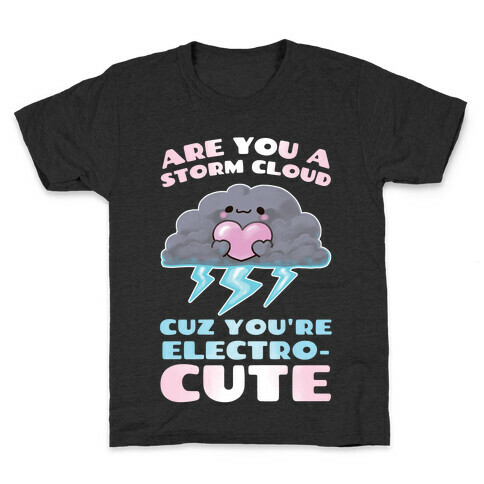 Are You A Storm Cloud Cuz You're ElectroCUTE Kids T-Shirt
