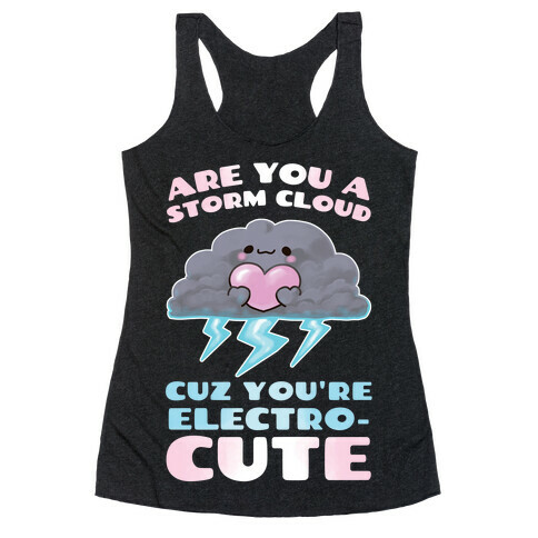 Are You A Storm Cloud Cuz You're ElectroCUTE Racerback Tank Top