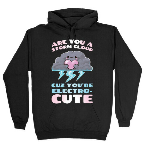 Are You A Storm Cloud Cuz You're ElectroCUTE Hooded Sweatshirt
