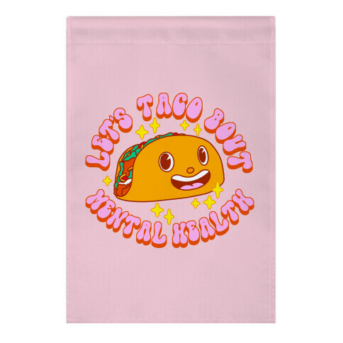 Let's Taco Bout Mental Health Garden Flag