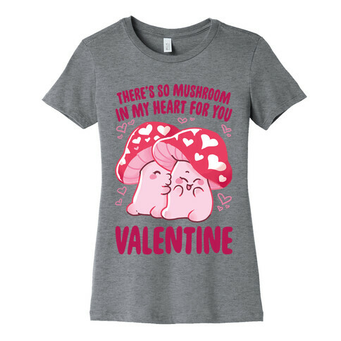 There's So Mushroom in my Heart for You Womens T-Shirt