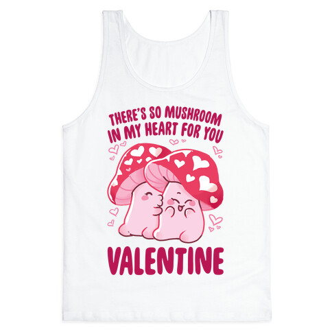 There's So Mushroom in my Heart for You Tank Top