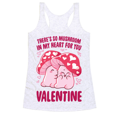 There's So Mushroom in my Heart for You Racerback Tank Top